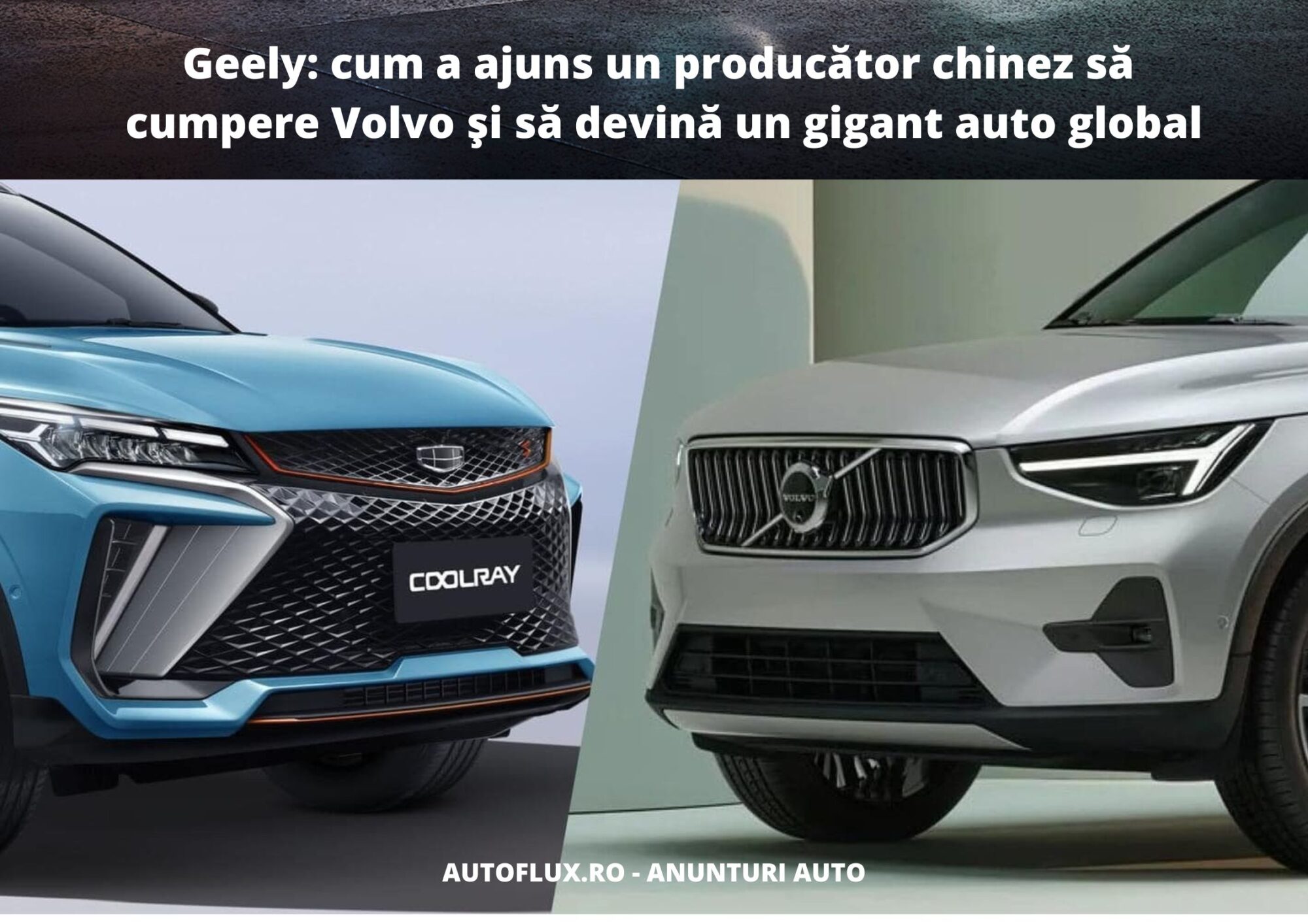 Geely: cum a ajuns un producător chinez să cumpere Volvo și să devină un gigant auto global
